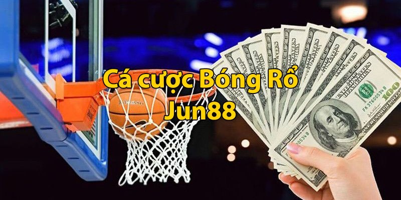 Chơi cá độ Bóng Rổ không giới hạn tại JUN88