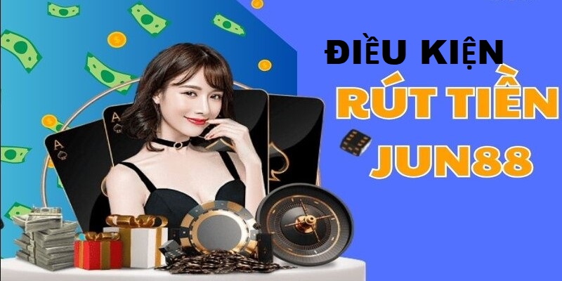 Giải đáp câu hỏi tại Jun88 về quy định rút tiền